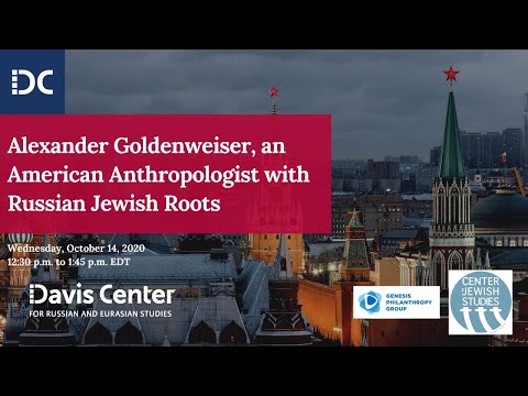 Alexander Goldenweiser, an American Anthropologist with Russian Jewish Roots - October 14, 2020