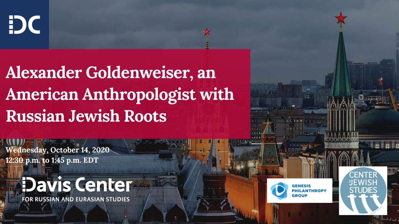 Alexander Goldenweiser, an American Anthropologist with Russian Jewish Roots - October 14, 2020