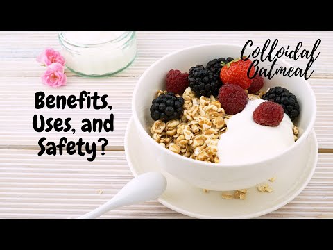 What Is Colloidal Oatmeal? Benefits, Uses and Safety?