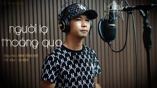 Người Lạ Thoáng Qua - Đinh Tùng Huy || Tạ Kiên Cover || Nhành hoa thay lá như em thay lòng...