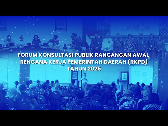 Forum Konsultasi Publik Rancangan Awal Rencana Kerja Pemerintah Daerah (RKPD) Tahun 2025