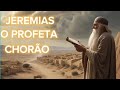 QUEM FOI JEREMIAS NA BÍBLIA O PROFETA CHORÃO