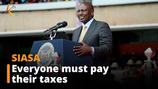 President Ruto affirms that no one will be exempted from paying taxes