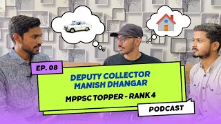 Deputy Collector & MPPSC Topper Rank 4 | Manish Dhangar | Uncast Episode - 8 | Unscripted Podcast