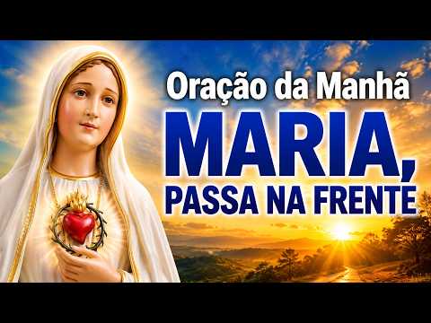 Oração da Manhã: Maria, Passa na Frente do Meu Dia | Comece com Paz e Proteção