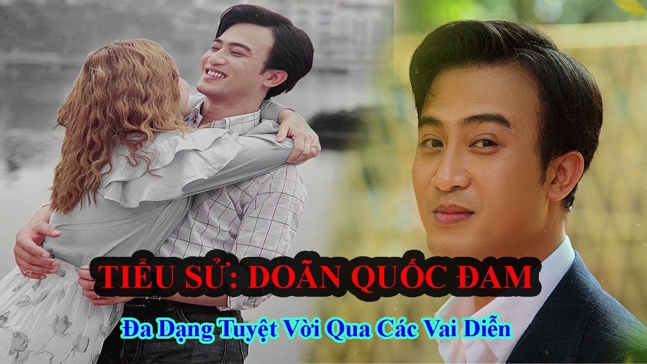 Tiểu Sử DOÃN QUỐC ĐAM - Tài Năng Và Thích Ứng Với Quá Nhiều Vai Diễn Khác Nhau