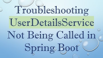 Troubleshooting UserDetailsService Not Being Called in Spring Boot