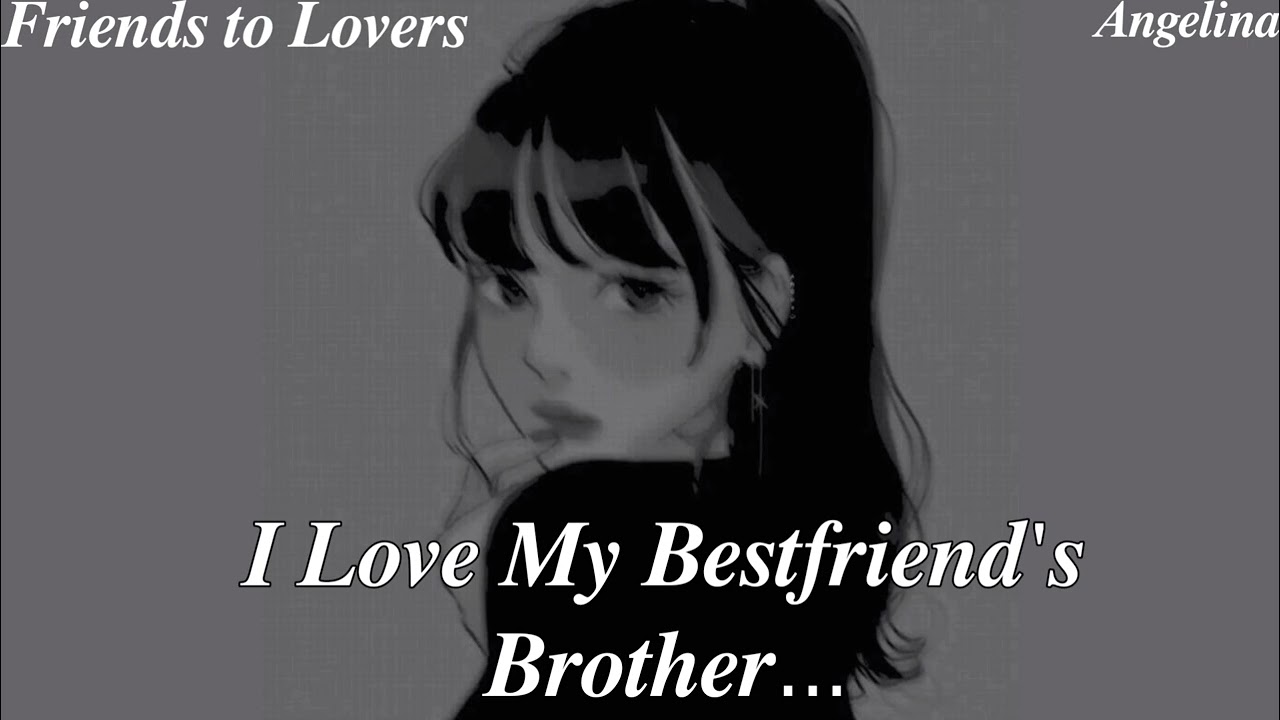 Я люблю брата своей лучшей подруги (Ж4М)(От друзей к влюбленным)(Вечеринка)(Мы одни, поэтому я пр...