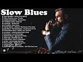 The Best Of Slow Blues Rock Ballads - Slow Blues Music Greatest Hits | Relaxing Blues Music