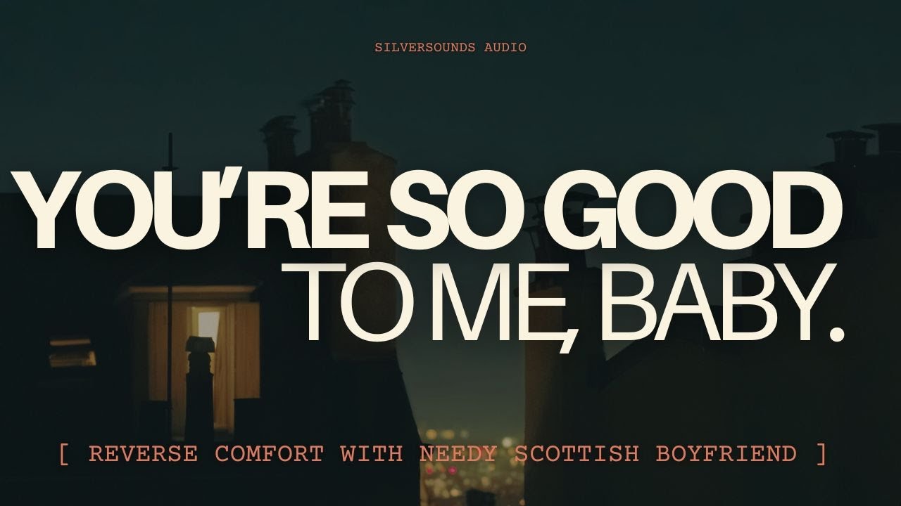 Taking Care of your Clingy Scottish Boyfriend •  Bad Dream Reverse Comfort ASMR