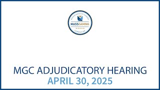 MGC Adjudicatory Hearing – April 30, 2025