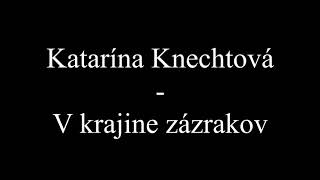 Katarína Knechtová - V krajine zázrakov (Text, Lyrics)