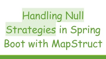 Handling Null Strategies in Spring Boot with MapStruct