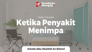 Ketika Ada Penyakit Yang Menimpa - Ustadz Abu Ubaidah as Sidawy