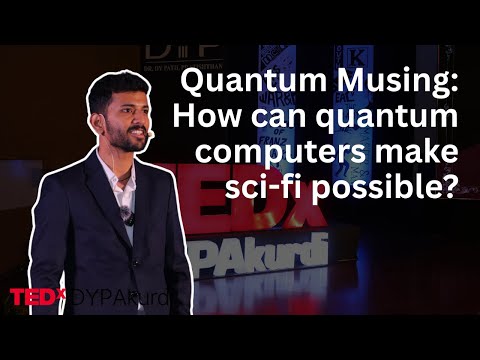 Quantum Musing: how can Quantum computers make sci-fi possible? | Rajan Chopra | TEDxDYPAkurdi Episode cover