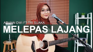 ARVIAN DWI FT. TRI SUAKA - MELEPAS LAJANG COVER BY REGITA ECHA