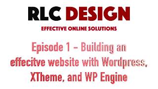 Building Effective Websites with Wordpress, X Theme, and WPEngine Episode 1