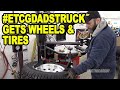 #ETCGDadsTruck Gets Wheels & Tires (Episode 2)