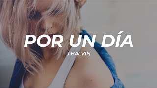 J Balvin - Por Un Día (Letra/Lyrics)