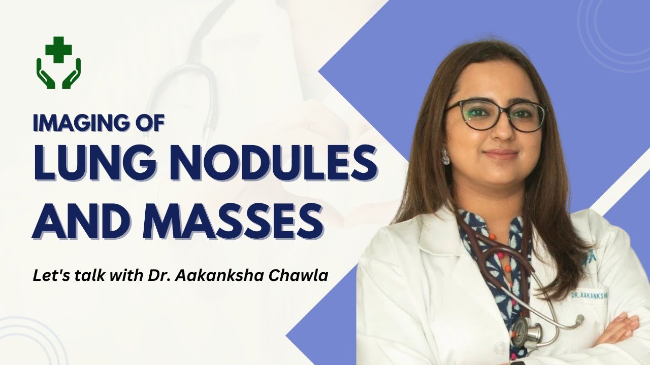 Imaging of Lung Nodules and Masses | Dr. Aakanksha Chawla