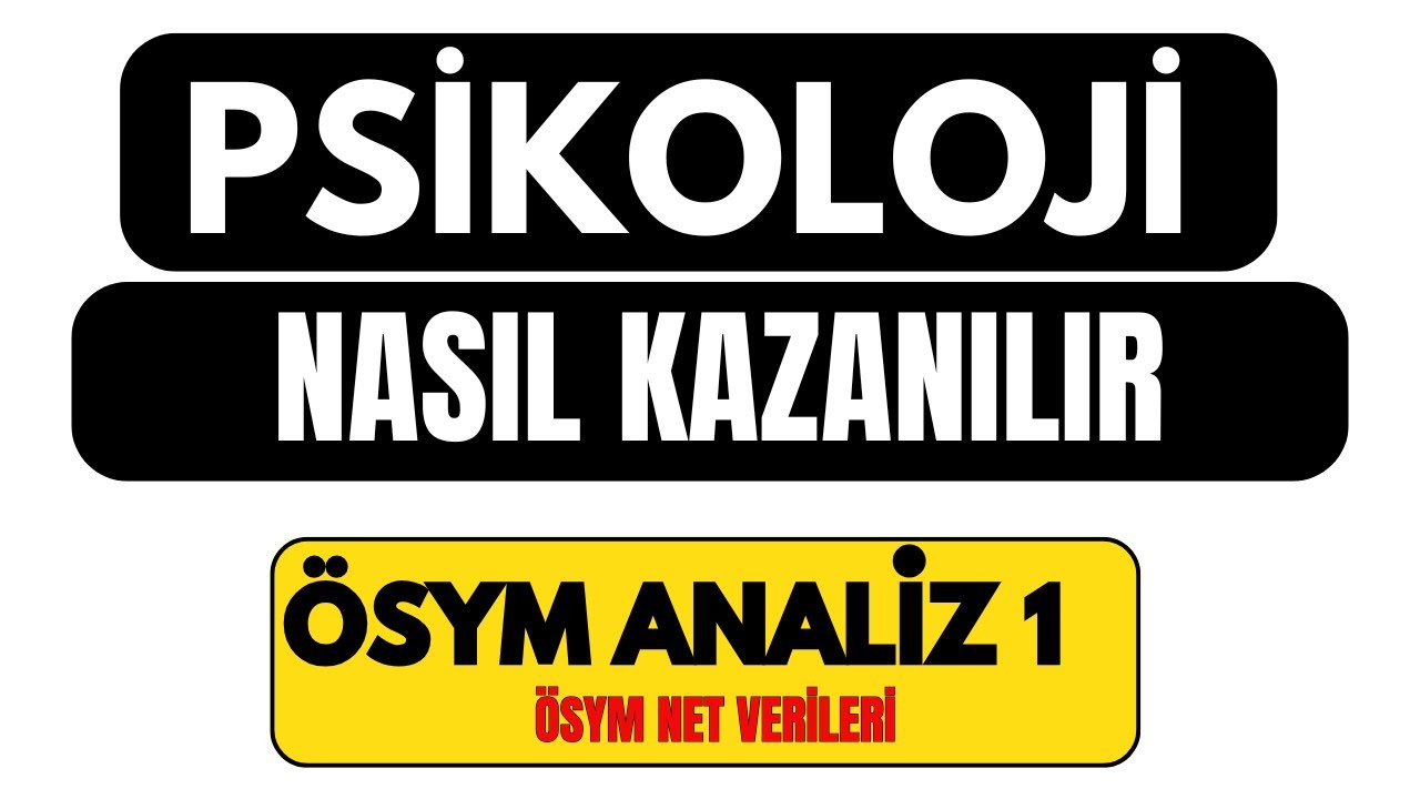psikoloji nasıl kazanılır? kaç net psikoloji kazandırır? neye ağırlık vermeliyiz? ösym verileri