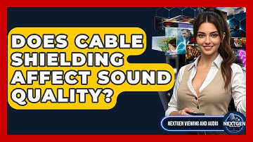 Does Cable Shielding Affect Sound Quality? - NextGen Viewing and Audio