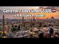 “Cairo for 7 Days Under $300 🇪🇬  Is It Actually Possible?”