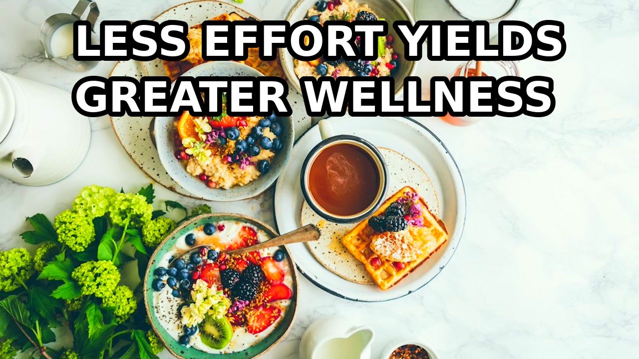 Less Effort Yields Greater Wellness