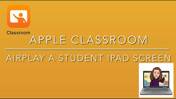 Apple Classroom - AirPlay a Student iPad Screen