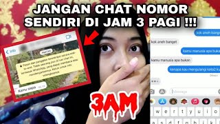 JANGAN CHAT NOMOR SENDIRI DI JAM 3 PAGI !!! KOK GINI ?