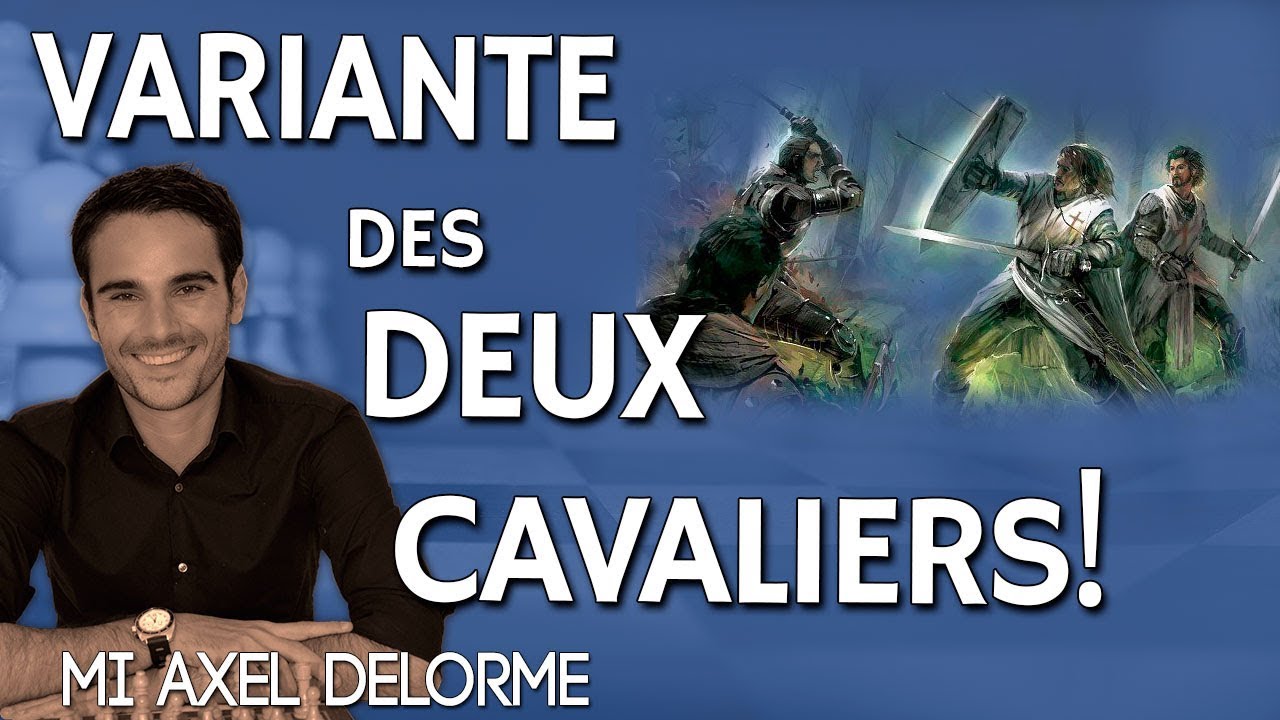 Le milieu de jeu dans la variante des deux Cavaliers - GM Axel Delorme