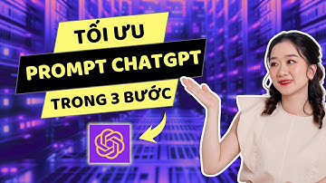 Tối Ưu Prompt ChatGPT chỉ với 3 Bước Đơn Giản Giúp Bạn Đạt Kết Quả Tuyệt Vời!