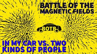 Battle of The Magnetic Fields: Day 26 - In My Car vs. Two Kinds of People