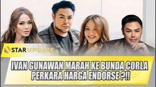 IVAN GUNAWAN MARAH KE BUNDA CORLA PERKARA HARGA ENDORSE MASA CUMAN SEGITU ?? | STAR UPDATE