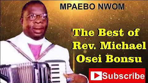 Ghana Gospel Music: The best of Rev  Minister Michael Osei Bonsu   Mpaebo Nwom