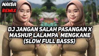 Dj jangan salah pasangan x mashup lalampa mengkane (slow full basss)