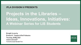 IFLA Division IV Webinar Series for Library and Information Science Students, May 26, 2021