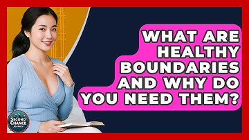 What Are Healthy Boundaries And Why Do You Need Them? - Second Chance Journey