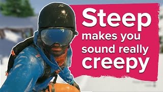 Steep makes you sound unbelievably creepy