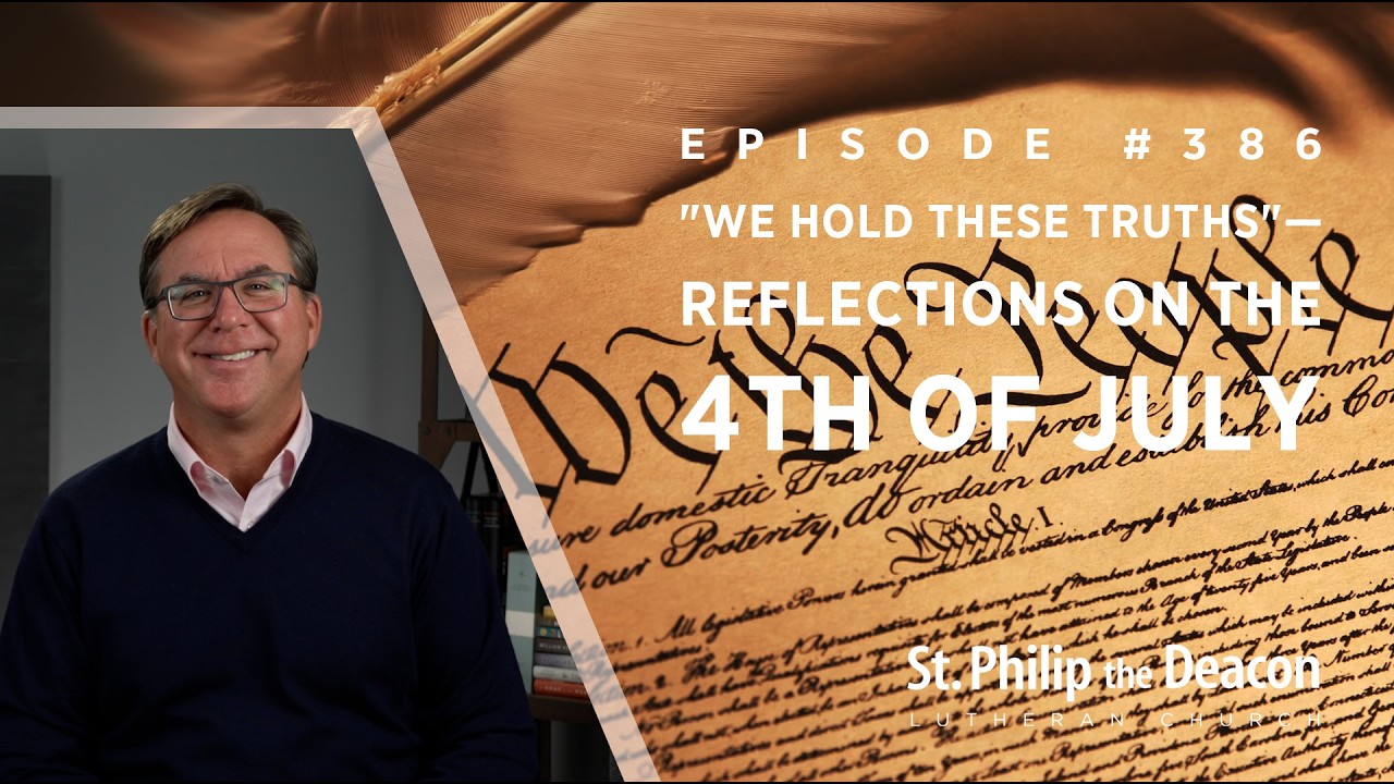 Episode #0386 : "We Hold These Truths"—Reflections on the 4th of July