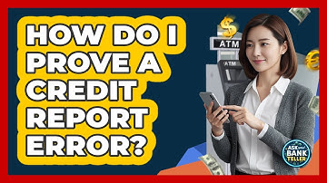 How Do I Prove A Credit Report Error?
