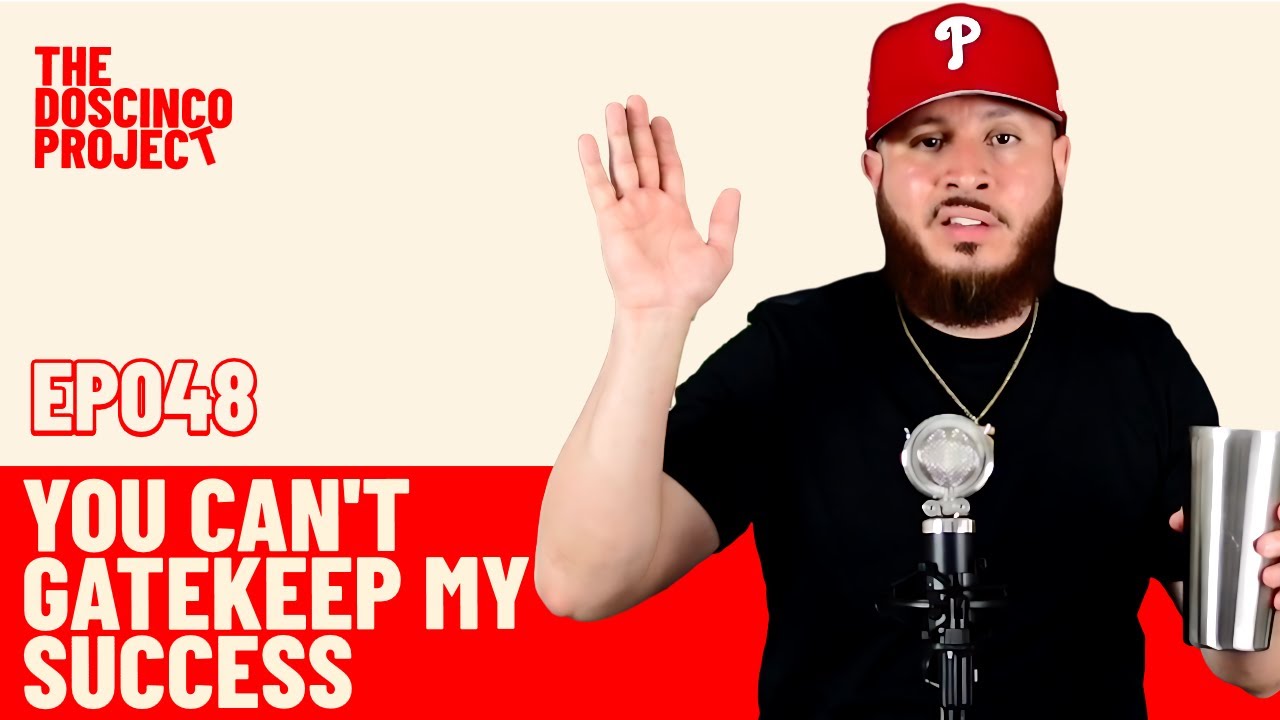 You Can't Gatekeep My Success | The Doscinco Project Ep.  048