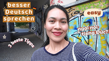 Wie kann man BESSER DEUTSCH SPRECHEN ? 3 Tipps! Làm sao để nói tiếng Đức tốt hơn?