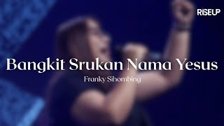 Bangkit Srukan Nama Yesus  Franky Sihombing  Riseup Worship