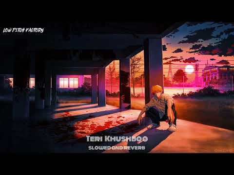 Teri Khushboo Slowed Reverb Male Version Sad Song 