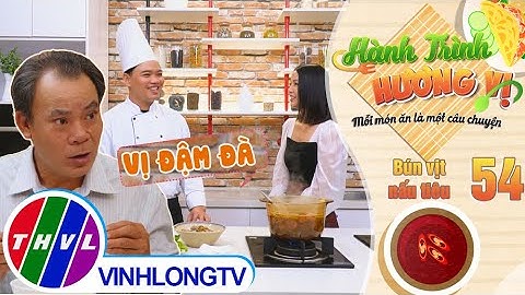 Hành trình hương vị - Tập 54: Bún vịt nấu tiêu