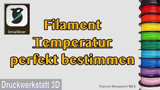 Die Temperatur deiner Filamente Kalibrieren mit Orca Slicer - Filament Management Teil 2