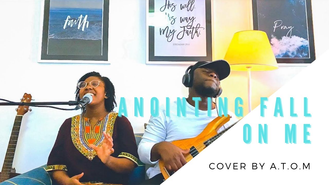Anointing Fall on Me  (cover) -   A.t.o.m UNITED