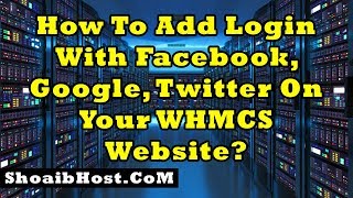 How To Add Login With Facebook, Google, Twitter On Your WHMCS Website Part-29 - ShoaibHost.Com