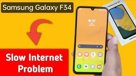 Samsung galaxy f34 slow internet problem, How to solve slow internet problem